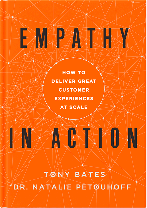 Empathy in Action book. How to deliver great customer experiences at scale. By Tony Bates and Dr. Natalie Petouhoff.